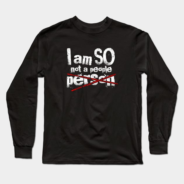 I Am So Not A People Person Funny Design Long Sleeve T-Shirt by teesbyfifi